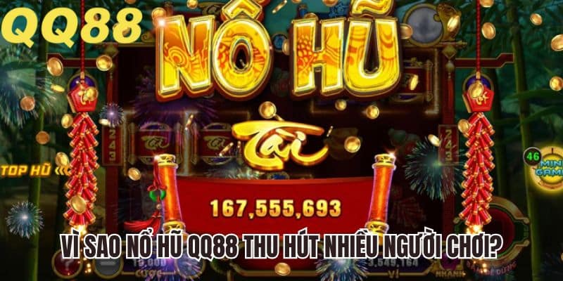 Vì sao nổ hũ QQ88 thu hút nhiều người chơi?