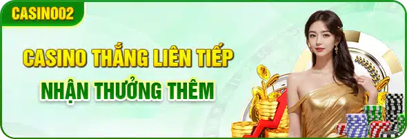 casino thắng liên tiếp nhận thưởng thêm