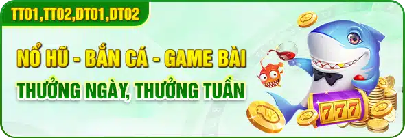 Nổ Hũ - Bắn Cá - Game Bài thưởng ngày - thưởng tuần